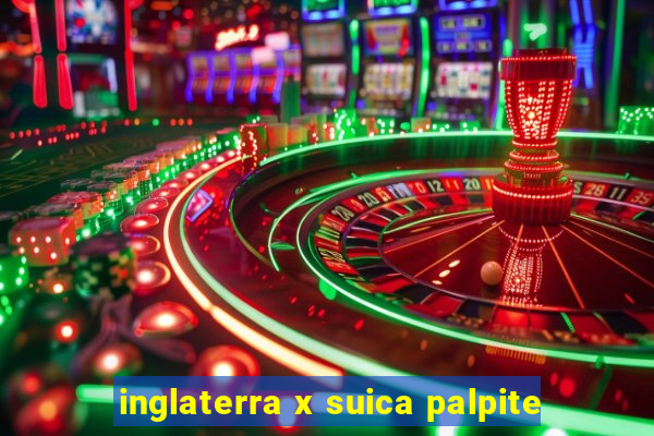 inglaterra x suica palpite